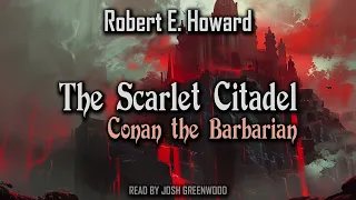 The Scarlet Citadel by Robert E. Howard | Conan the Barbarian | Audiobook