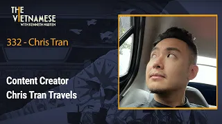 332 - Chris Tran - Chris Tran Travels - Content Creator