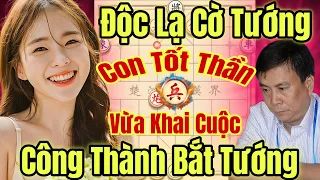 (Cờ Tướng 03/06) Độc Lạ Cờ Tướng Con Tốt Thần Vừa Khai Cuộc phi Thẳng Vô Thành Chiếu Tướng