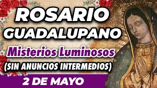 ROSARIO GUADALUPANO 2 DE MAYO (SIN ANUNCIOS INTERMEDIOS) 🌷 Misterios Luminosos 🙏