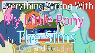 (Parody)Everything Wrong With My Little Pony in the Sims: Lyra and Bon Bon