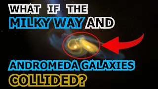 What If the Milky Way and Andromeda Galaxies Collided? #milkyway