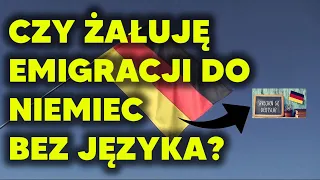 Czy ŻAŁUJĘ emigracji do Niemiec BEZ JĘZYKA? Przemyślenia po 3 latach emigracji.