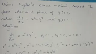 Using Taylor's series method, crt to four demical place of y(0.1) solve dy/dx = x^2+y^2  and y (0)=1