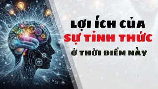 Lợi Ích Của Sự TỈNH THỨC ở Thời Điểm Này | Phát Triển Tâm Linh