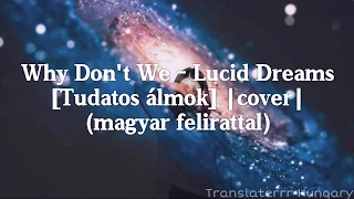 Why Don't We - Lucid Dreams [Tudatos álmok] |cover| (magyar felirattal)