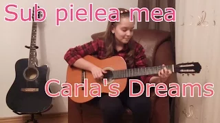 Carla's Dreams - Sub Pielea Mea - Cover Chitara Acustica Solo - Maria Avramescu [WITH TABS]