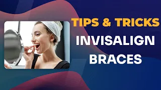 Invisalign braces tips and tricks You didn't know about!!!