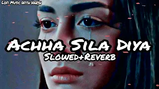 Achha Sila Diya Lofi Song || Jaani & B Praak || Slowed & Reverb