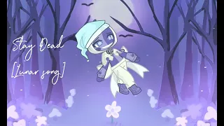 Stay Dead [Lunar song] //gacha version