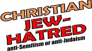 CHRISTIAN JEW-HATRED,  ANTI-SEMITISM OR ANTI-JUDAISM – Rabbi Michael Skobac – Jews for Judaism