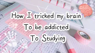 How I tricked my brain to be addicted to Studying?! | Study tips