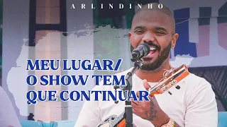 Arlindinho - Meu Lugar/O Show Tem Que Continuar