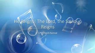 179 He Reigns! The Lord, the Saviour, Reigns