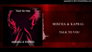 Mischa & Kapral - Talk To You  (Extended Version)