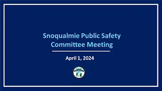 2024-04-01 Snoqualmie Public Safety Commission