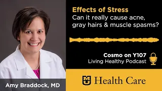 Effects of Stress: Can It Really Cause Acne, Gray Hairs & Muscle Spasms? (Amy Braddock, MD)