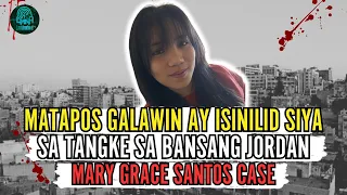 PINAY GINALAW AT ISINILID PA SA TANGKE SA BANSANG JORDAN | MARY GRACE VIRAY SANTOS CASE