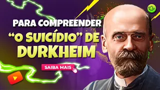 PARA COMPREENDER “O SUICÍDIO” DE DURKHEIM