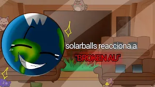 solarballs reacciona a "BROKEN AU"(especial 209subs!)