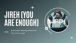 Elevation Worship & Maverick City  - Jireh (You are enough) 1 Hour Loop