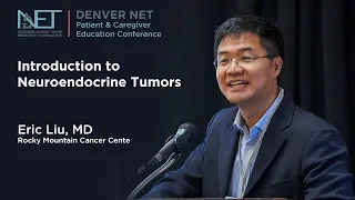 Introduction to Neuroendocrine Tumors,  Eric Liu MD,  Rocky Mountain Cancer Center