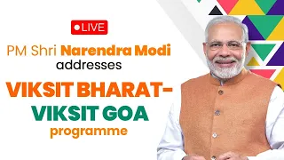 LIVE: PM Shri Narendra Modi addresses Viksit Bharat-Viksit Goa programme