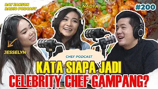 #200 KATA SIAPA JADI CELEBRITY CHEF GAMPANG ? | With NADYA & JESSELYN | CHEF PODCAST