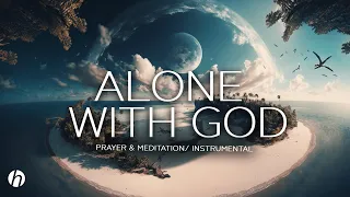 ALONE WITH GOD/ PRAYER AND MEDITATION MUSIC