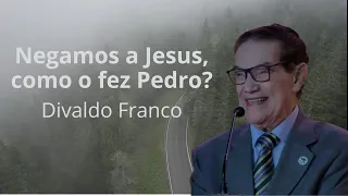 Negamos a Jesus, como o fez Pedro? - Divaldo Franco