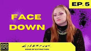 Face Down | Episode 5, Cyberpunk: Edge of Extinction | A Cyberpunk Red Actual Play