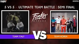 SNIPES FUNKIN STYLEZ 2019 - ULTIMATE TEAM BATTLE -  SEMI FINAL -  Italy vs. Korea