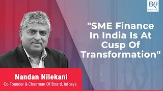 SME Finance In India At Cusp Of Transformation, Says Nandan Nilekani | BQ Prime