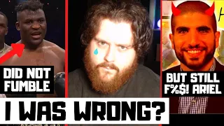 Time To Admit I Was Wrong About Francis Ngannou Fumbling The Bag! But F%!$ Ariel Helwani