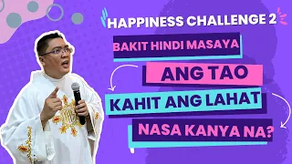 *HAPPINESS CHALLENGE 2* BAKIT HINDI MASAYA ANG TAO KAHIT ANG LAHAT NASA KANYA NA? FR. JOWEL GATUS