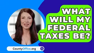 What Will My Federal Taxes Be? - CountyOffice.org