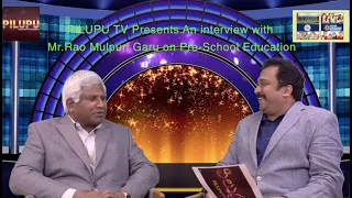 PILUPU TV:   Pre-School Education - An interview with Mr.Rao Mulpuri Garu - By Gopinath