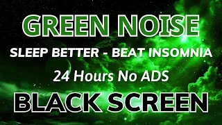 Green Noise Sound For Sleep Better And Beat Insomnia - Black Screen | Sound In 24H No ADS