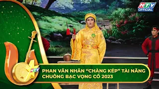 PHAN VĂN NHÂN “CHÀNG KÉP” TÀI NĂNG - CHUÔNG BẠC VỌNG CỔ 2023