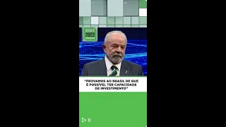 #Shorts | Lula: "Provamos ao Brasil de que é possível ter capacidade de investimento"