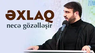 Hacı Ramil - Əxlaq necə gözəlləşir?!