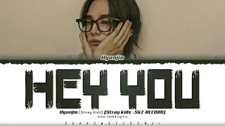 [Stray Kids : SKZ-RECORD] Hyunjin 'hey you' Lyrics [Color Coded_Eng] | ShadowByYoongi
