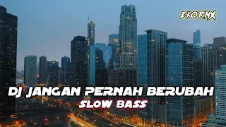 DJ JANGAN PERNAH BERUBAH - SLOW BASS DIJAMIN SEDIH