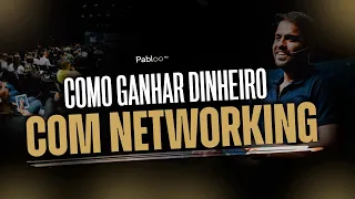 COMO GANHAR DINHEIRO COM NETWORKING - PABLO MARÇAL