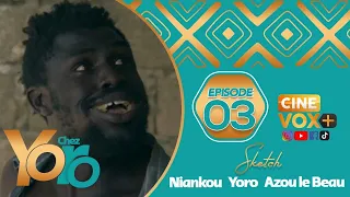 CHEZ YORO - AVEC NIANKOU - YORO - AZOU LE BEAU - SAISON 1- EPISODE 03