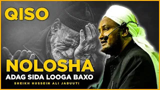 Qiso || Nolosha Adag Sida Looga Baxo ᴴᴰ┇Sheekh Xuseen Cali Jabuuti 2022