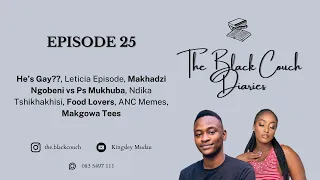 The Black Couch Diaries | EP 25 | Who's Gay, Leticia, Makhadzi Ngobeni, Ndika, Food Lovers, ANC Meme