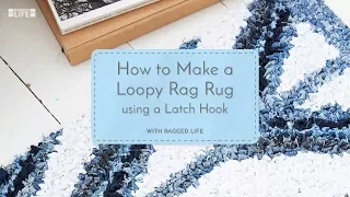 How to Make a DIY No Sew Loopy Rag Rug Using a Latch Hook with Elspeth Jackson - Ragged Life