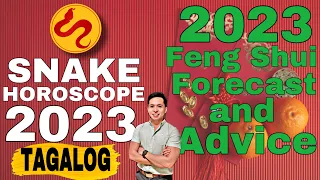 SNAKE HOROSCOPE 2023 | BEST FENG SHUI FORECAST & ADVICE | TAGALOG