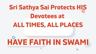 Sri Sathya Sai Protects HIS Devotees at ALL PLACES, ALL TIMES | Faith in the DIVINE |